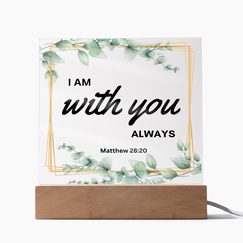 I Am Always With You Christian Home Acrylic Sign With Wooden Base